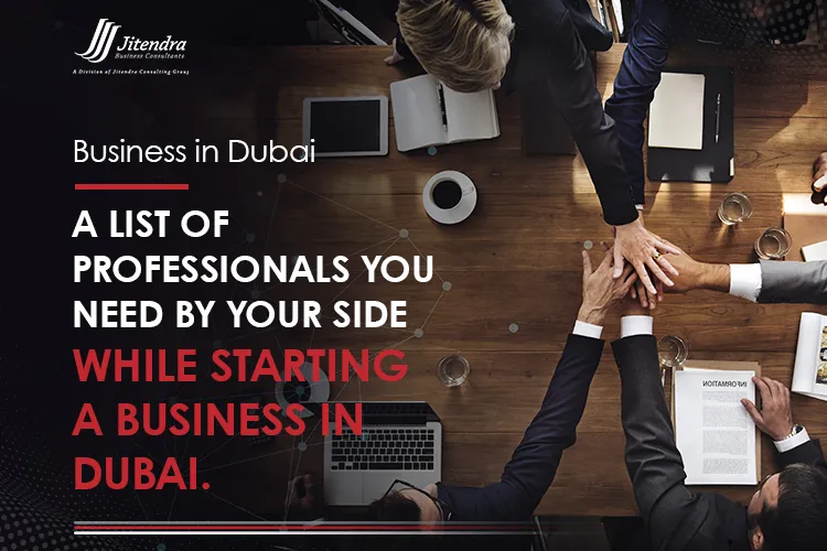 A List of Professionals you Need by Your Side while Starting a business in Dubai