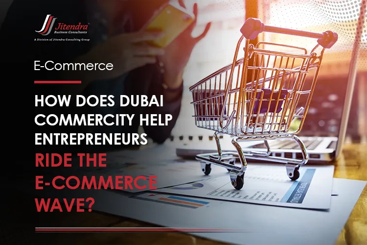 How does Dubai CommerCity Help Entrepreneurs Ride the E-commerce Wave