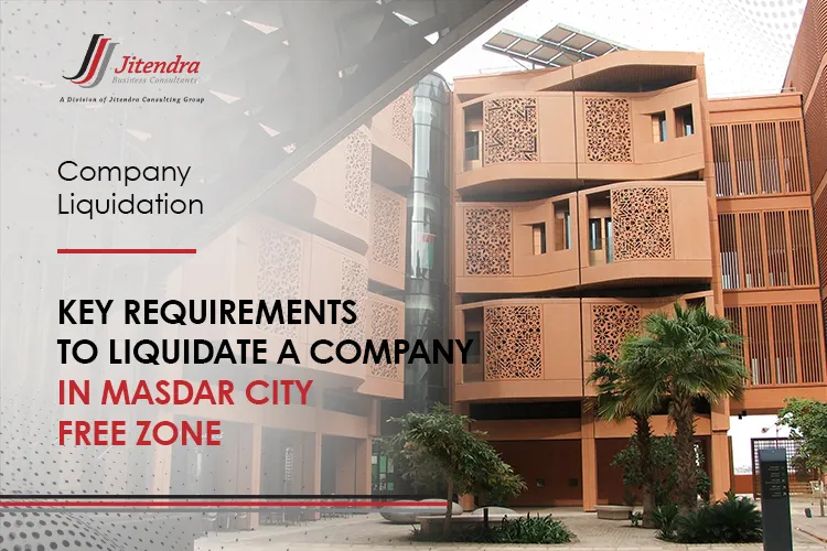 Key Requirements to Liquidate a Company in Masdar City Free Zone