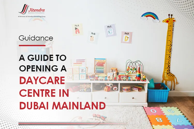 A guide to opening a daycare centre in Dubai mainland