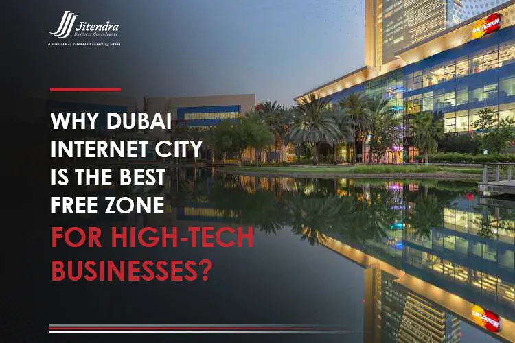 Why Dubai Internet City is the best free zone for high-tech businesses