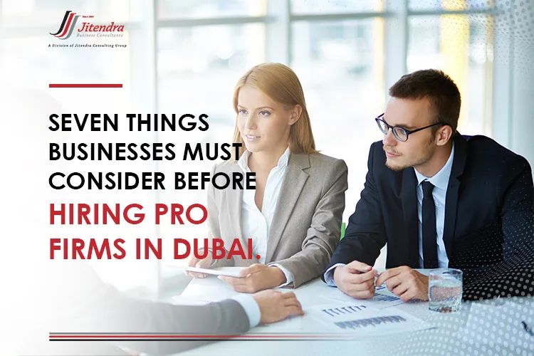 7 things businesses must consider before hiring PRO firms in Dubai