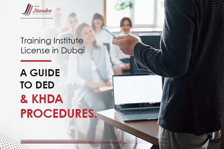 Training Institute License in Dubai A Guide to DED & KHDA Procedures