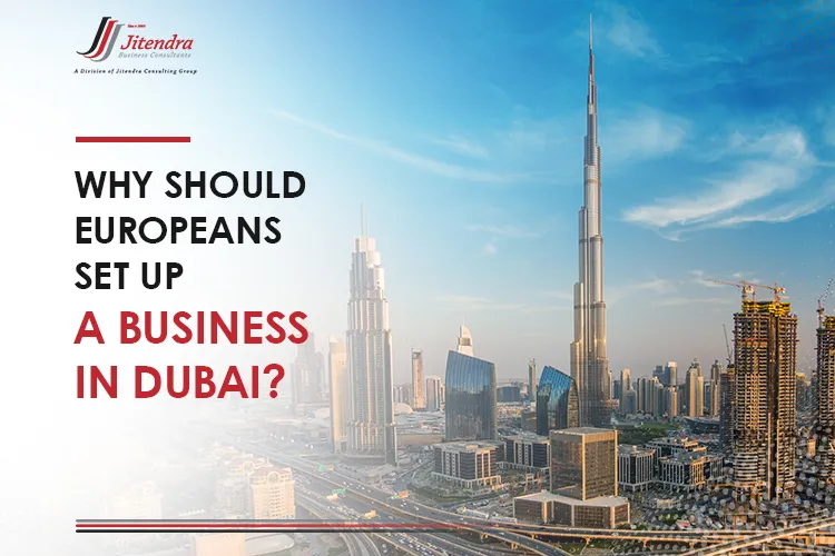 Why should Europeans Set up a Business in Dubai