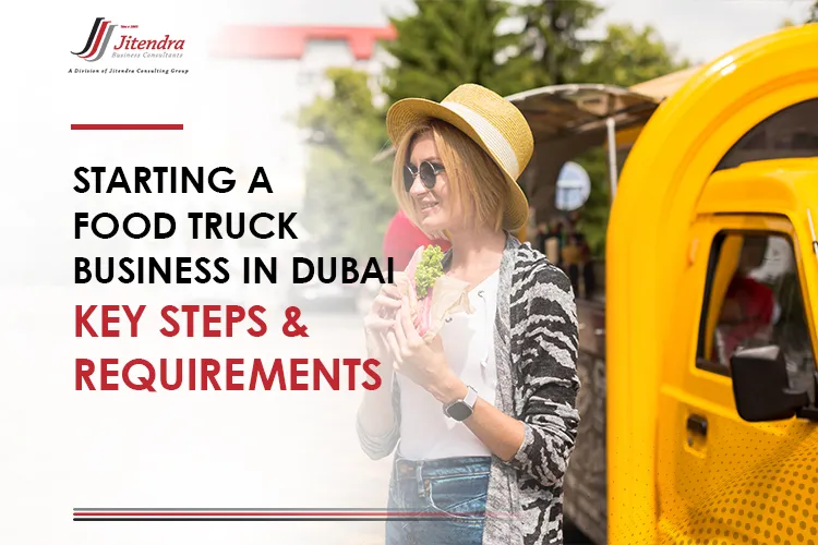 Starting a Food Truck Business in Dubai Key Steps & Requirements