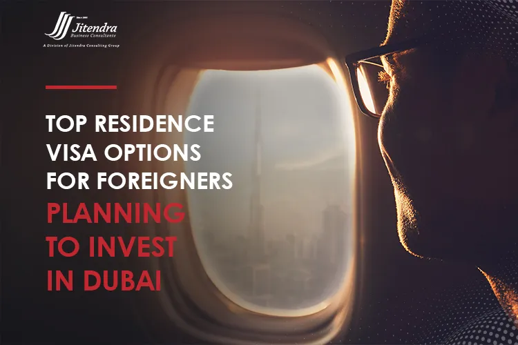 Top Residence Visa Options for Foreigners Planning to Invest in Dubai