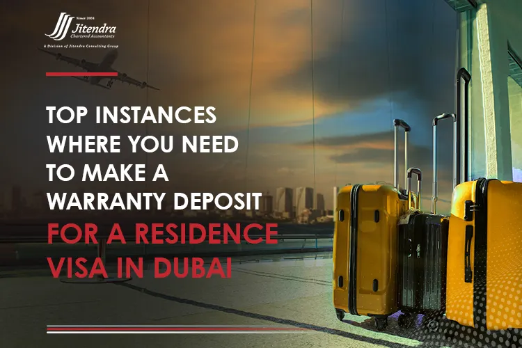 Top instances where you need to make a warranty deposit for a residence visa in Dubai