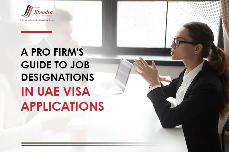 A PRO Firm’s Guide to Job Designations in UAE Visa Applications