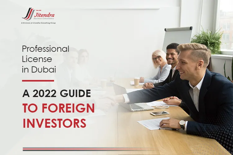 Professional License in Dubai A 2022 Guide to Foreign Investors