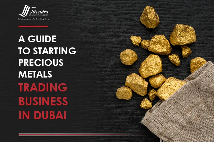 A guide to starting precious metals trading business in Duba