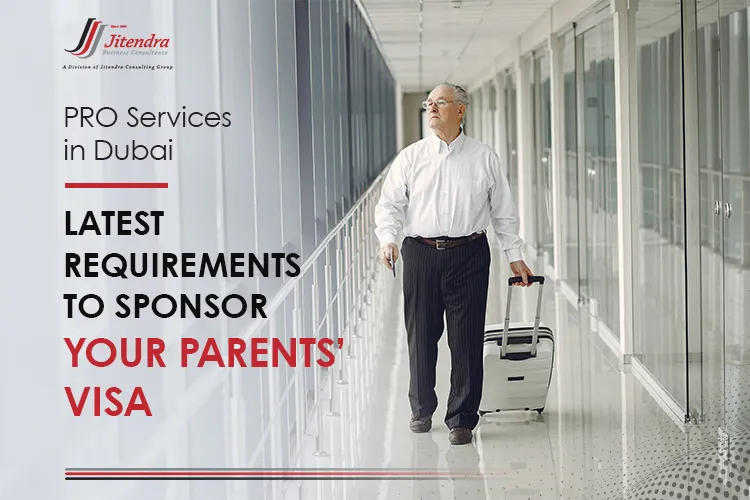 PRO Services in Dubai Latest requirements to sponsor your parents’ visa