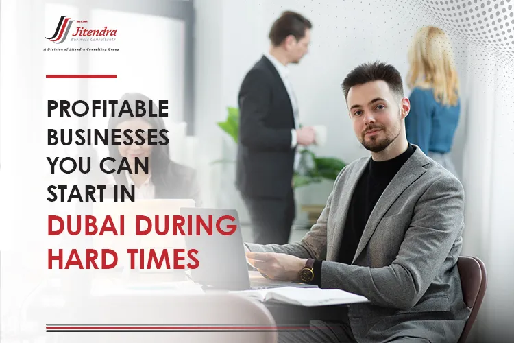 Profitable businesses you can start in Dubai during hard times