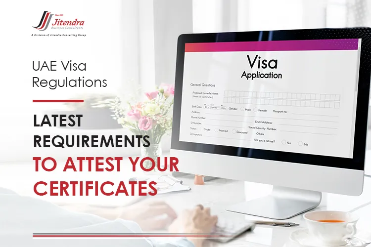 UAE Visa Regulations Latest requirements to attest your certificates