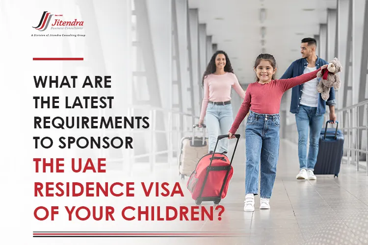 What are the latest requirements to sponsor the UAE residence visa of your children