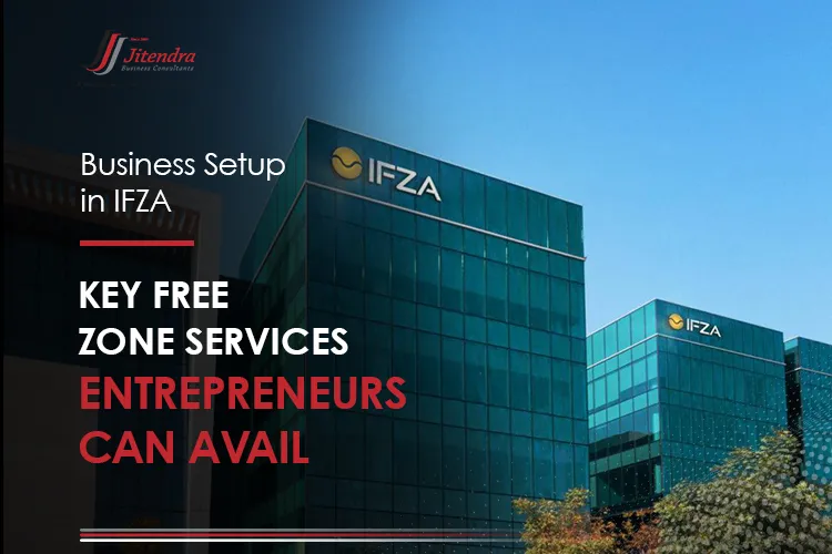 Business Setup in IFZA Key free zone services entrepreneurs can avail