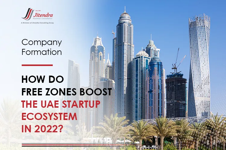 How Do Free Zones Boost the UAE Startup Ecosystem in 2022