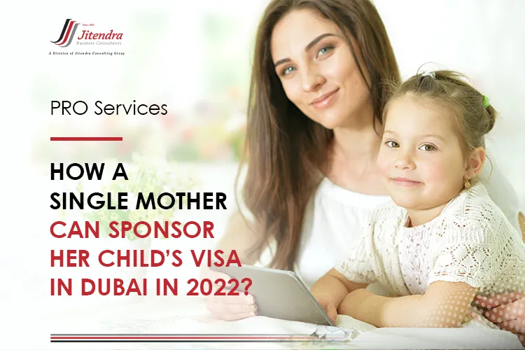 How a Single Mother Can Sponsor Her Childs Visa in Dubai in 2022