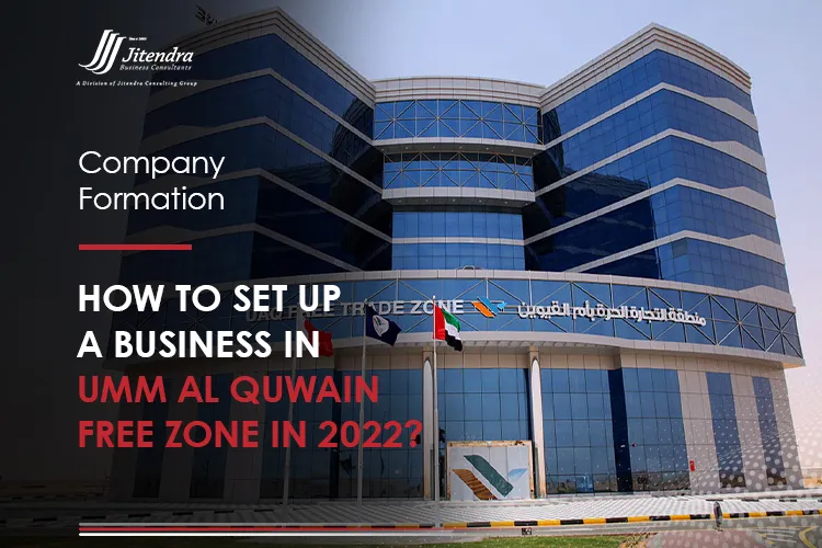 How to Set up a Business in Umm Al Quwain Free Zone in 2022