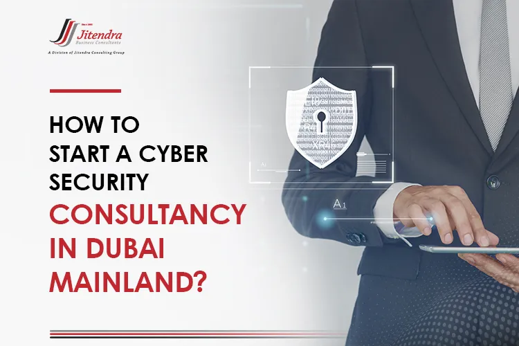 How to start a cyber security consultancy in Dubai mainland