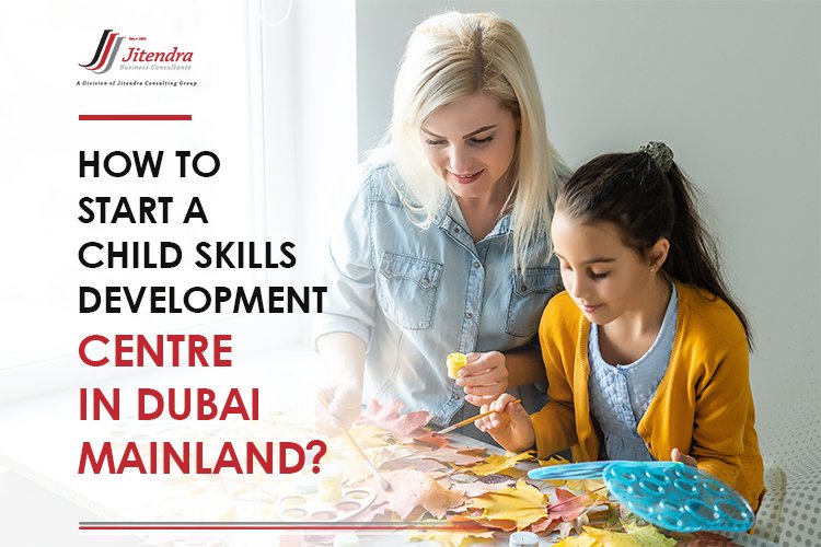 How-to-start-a-Child-Skills-Development-Centre-in-Dubai-Mainland