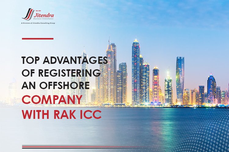 Top Advantages of Registering an Offshore Company with RAK ICC