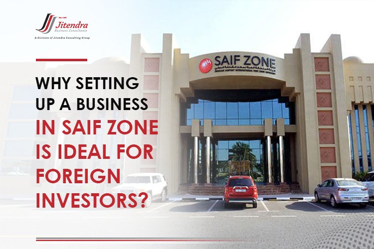 Why-setting-up-a-business-in-SAIF-Zone-is-ideal-for-foreign-investors