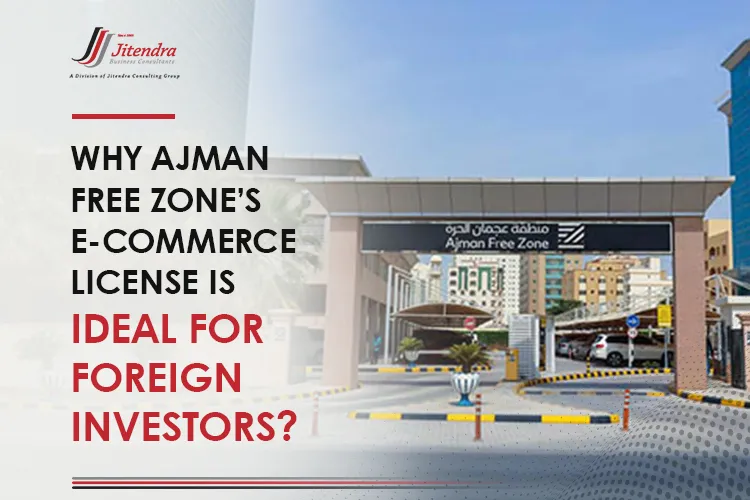 Why Ajman free zone’s e-commerce license is ideal for foreign investors