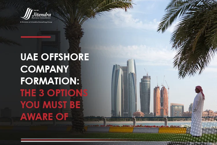 UAE Offshore company formation The 3 options you must be aware of