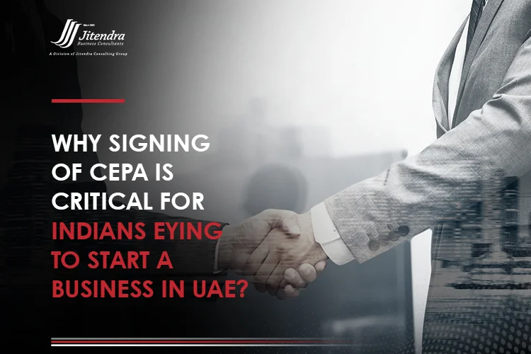 Why Signing of CEPA Is Critical for Indians Eying to Start a Business in UAE