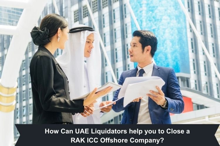 How Can UAE Liquidators help you to Close a RAK ICC Offshore Company?
