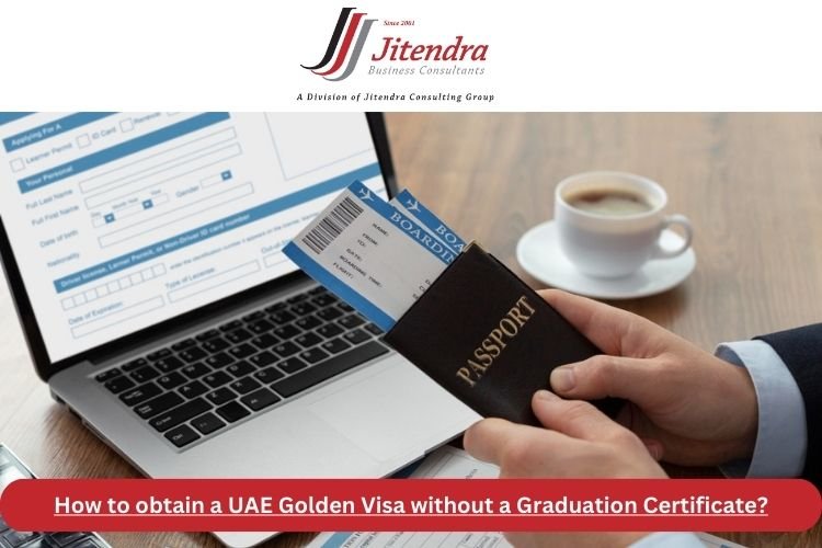 How to obtain a UAE Golden Visa without a Graduation Certificate?