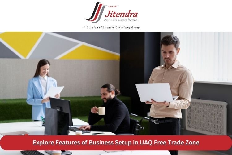 Explore Features of Business Setup in UAQ Free Trade Zone