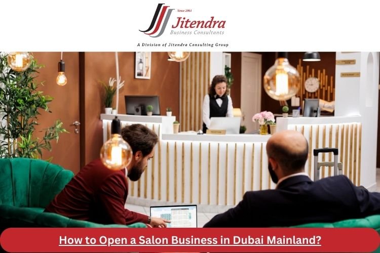 How to Open a Salon Business in Dubai Mainland?